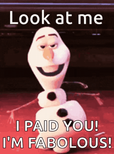 A Picture Of Olaf From Frozen With The Caption Look At Me I Paid You I 'M Fabulous GIF