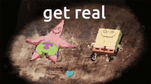 A Picture Of Patrick Star And Spongebob With The Words Get Real GIF