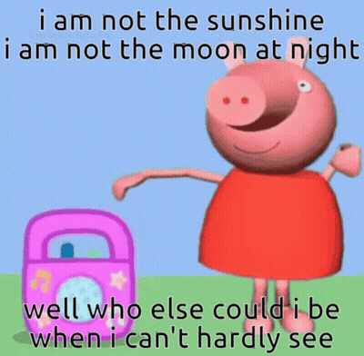 A Picture Of Peppa Pig That Says I Am Not The Sunshine GIF