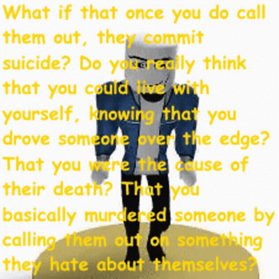 A Picture Of Sans With A Quote That Says What If That Once You Do Call Them Out They Commit Suicide GIF