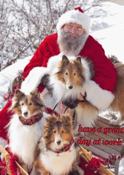 A Picture Of Santa Claus And Three Dogs With The Words Have A Great Day At Work Below It GIF
