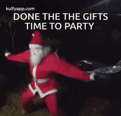 A Picture Of Santa Claus With The Words Done The Gifts Time To Party Below Him GIF