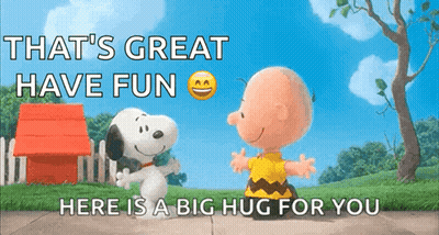 A Picture Of Snoopy And Charlie Brown Hugging With The Caption That 'S Great Have Fun GIF