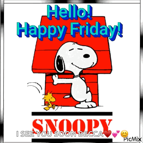 A Picture Of Snoopy And Woodstock With The Words " Hello Happy Friday Snoopy I See You Soon Becca " GIF