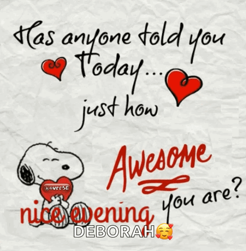 A Picture Of Snoopy With The Words Has Anyone Told You Today Just How Awesome Nice Evening You Are GIF