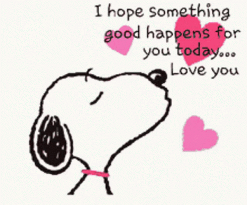 A Picture Of Snoopy With The Words " I Hope Something Good Happens For You Today ... Love You " GIF