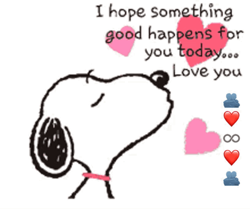 A Picture Of Snoopy With The Words " I Hope Something Good Happens For You Today ... Love You " GIF