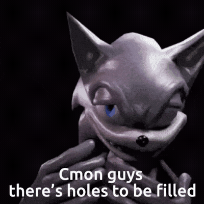 A Picture Of Sonic The Hedgehog With A Caption That Says Cmon Guys There 'S Holes To Be Filled GIF