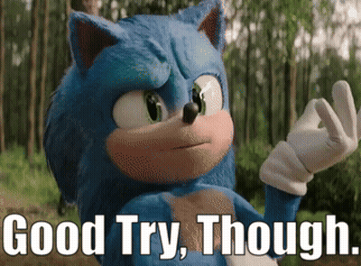 A Picture Of Sonic The Hedgehog With The Words Good Try Though Below Him GIF