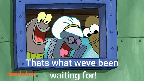 A Picture Of Spongebob And His Friends With The Caption That 'S What Weve Been Waiting For GIF