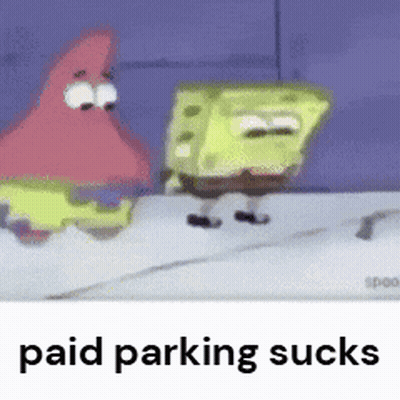 A Picture Of Spongebob And Patrick With The Words Paid Parking Sucks On The Bottom GIF