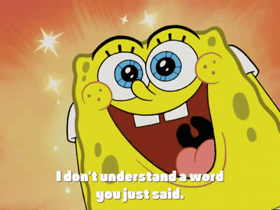 A Picture Of Spongebob Saying I Don 'T Understand A Word You Just Said GIF