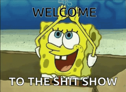 A Picture Of Spongebob Saying Welcome To The Shitshow GIF