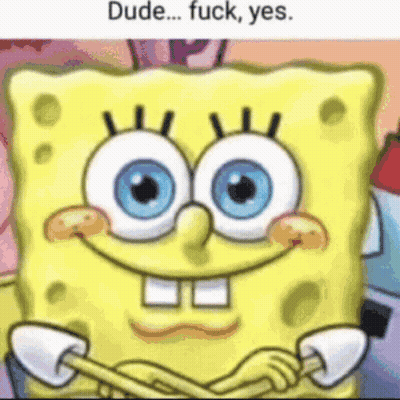 A Picture Of Spongebob With Blue Eyes And The Words Dude ... Fuck , Yes GIF