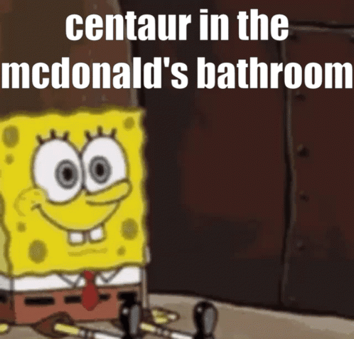 A Picture Of Spongebob With The Caption Centaur In The Mcdonalds Bathroom GIF
