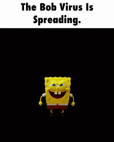 A Picture Of Spongebob With The Words The Bob Virus Is Spreading GIF