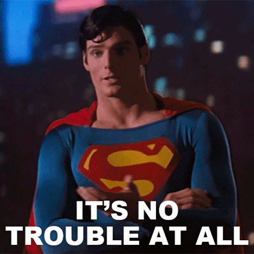 A Picture Of Superman With The Words It 'S No Trouble At All Behind Him GIF