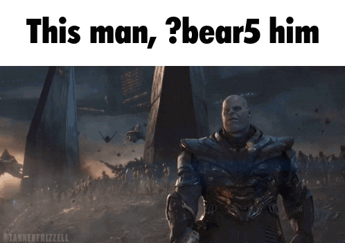 A Picture Of Thanos From Avengers Endgame With The Caption " This Man Bear5 Him " GIF