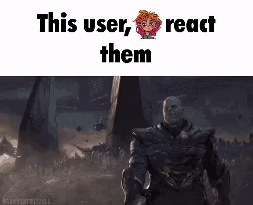 A Picture Of Thanos With The Words This User React Them Below Him GIF