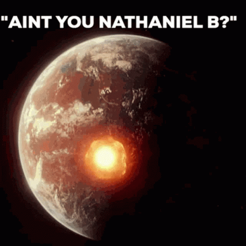 A Picture Of The Earth With The Words " Aint You Nathaniel B " On It GIF