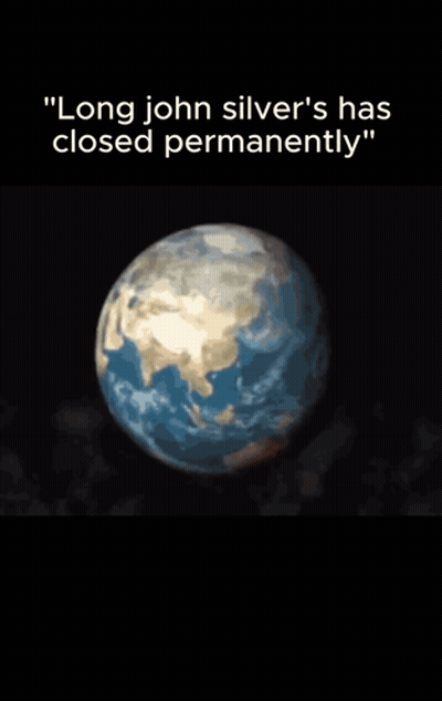 A Picture Of The Earth With The Words " Long John Silver 'S Has Closed Permanently " Below It GIF