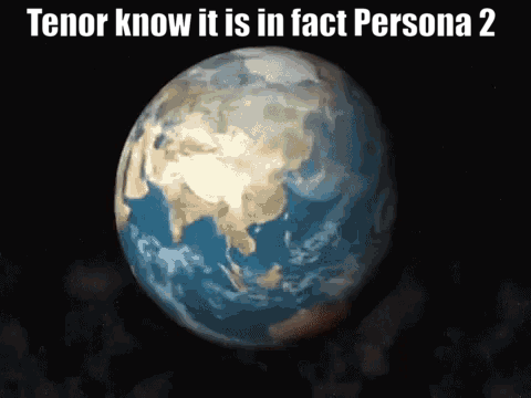 A Picture Of The Earth With The Words " Tenor Know It Is In Fact Persona 2 " Above It GIF