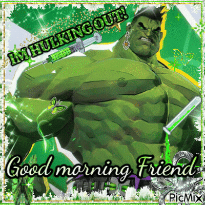 A Picture Of The Hulk With A Syringe In His Hand And The Words " Good Morning Friend " On The Bottom GIF