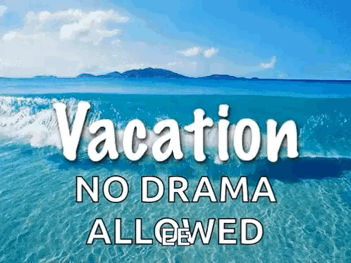 A Picture Of The Ocean With The Words Vacation No Drama Allowed GIF
