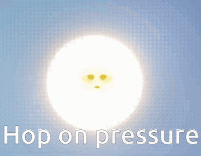 A Picture Of The Sun With A Sad Face And The Words " Hop On Pressure " Below It GIF