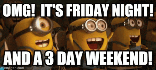 A Picture Of Three Minions With The Caption Omg It 'S Friday Night And A 3 Day Weekend ! GIF