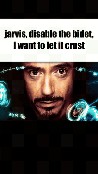 A Picture Of Tony Stark With A Caption That Says Jarvis Disable The Bidet I Want To Let It Crust GIF
