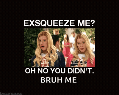 A Picture Of Two Blonde Girls With The Caption Exsqueeze Me Oh No You Didn 'T Bruh Me GIF