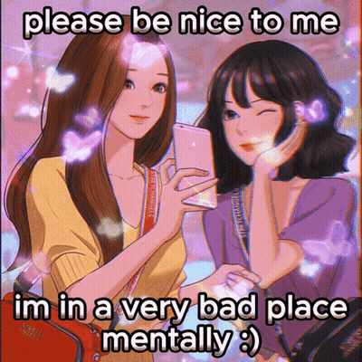 A Picture Of Two Girls With The Words Please Be Nice To Me I 'M In A Very Bad Place Mentally GIF