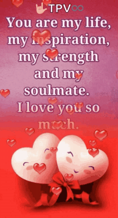 A Picture Of Two Hearts With A Message That Says " You Are My Life My Inspiration My Strength And My Soulmate " GIF