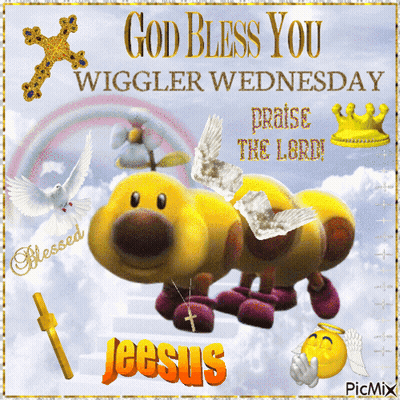 A Picture That Says God Bless You Wiggler Wednesday Praise The Lord Jeesus GIF