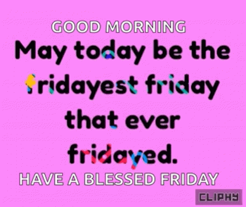 A Pink Background With A Quote That Says Good Morning May Today Be The Fridayest Friday That Ever Fridayed Have A Blesse GIF