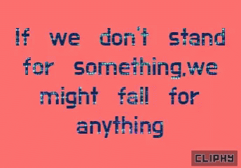 A Pink Background With The Words If We Don 'T Stand For Something We Might Fall For Anything GIF