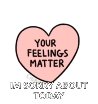 A Pink Heart With The Words Your Feelings Matter Im Sorry About Today Written On It GIF