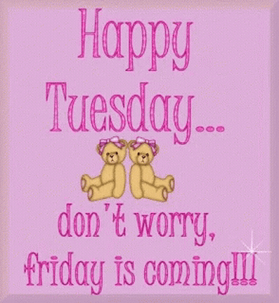 A Pink Sign That Says Happy Tuesday Do N't Worry Friday Is Coming GIF