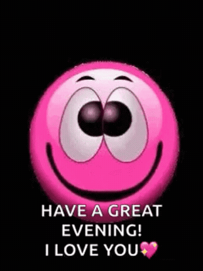 A Pink Smiley Face With The Words `` Have A Great Evening ! I Love You '' On It . GIF