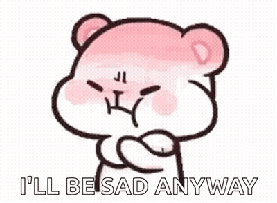 A Pink Teddy Bear With A Sad Face And The Words `` I 'Ll Be Sad Anyway '' . GIF