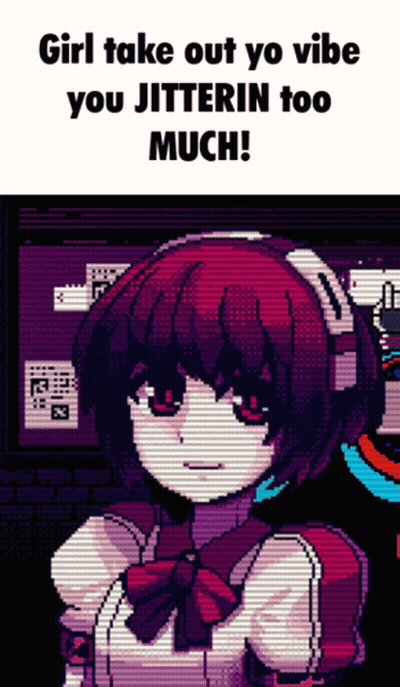 A Pixel Art Of A Girl With The Words Girl Take Out Yo Vibe You Jitterin Too Much GIF