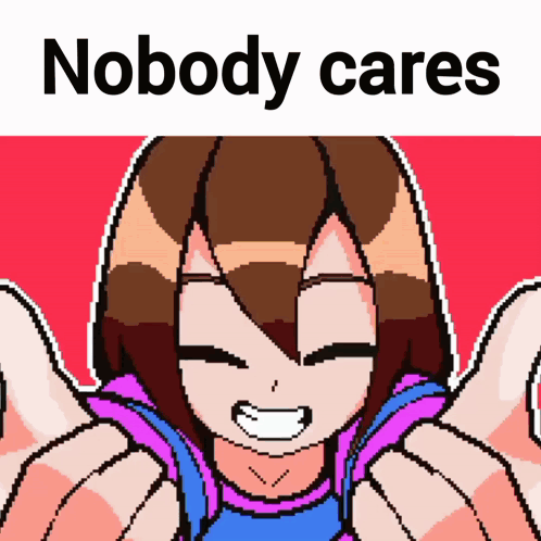 A Pixel Art Of A Girl With The Words " Nobody Cares " Below Her GIF