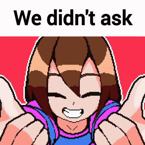 A Pixel Art Of A Girl With The Words " We Didn 'T Ask " Above Her GIF
