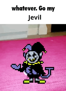 A Pixel Art Of A Jester With The Words " Whatever Go My Jevil " On The Bottom GIF
