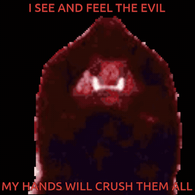 A Pixelated Image Of A Monster With The Words " I See And Feel The Evil My Hands Will Crush Them All " GIF