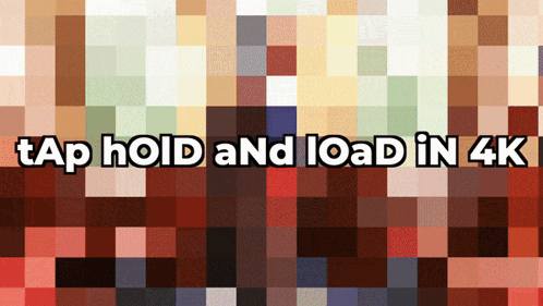 A Pixelated Image With The Words Tap Hold And Load In 4K On It GIF