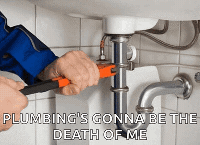 A Plumber Is Fixing A Sink With A Wrench And Says Plumbing 'S Gonna Be The Death Of Me . GIF