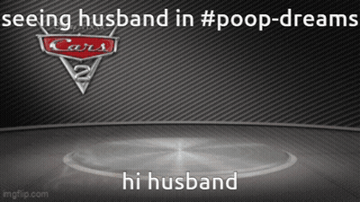 A Poster For Cars 2 With The Caption Seeing Husband In #Poop-Dreams GIF