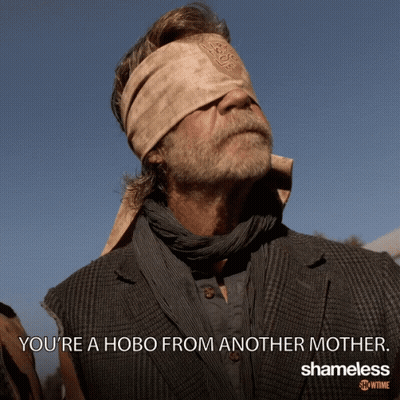 A Poster For Shameless Shows A Blindfolded Man With The Caption You 'Re A Hobo From Another Mother GIF
